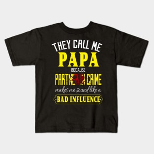 they call me papa because partner in crime makes me sound like a bad influence fathers day gift Kids T-Shirt